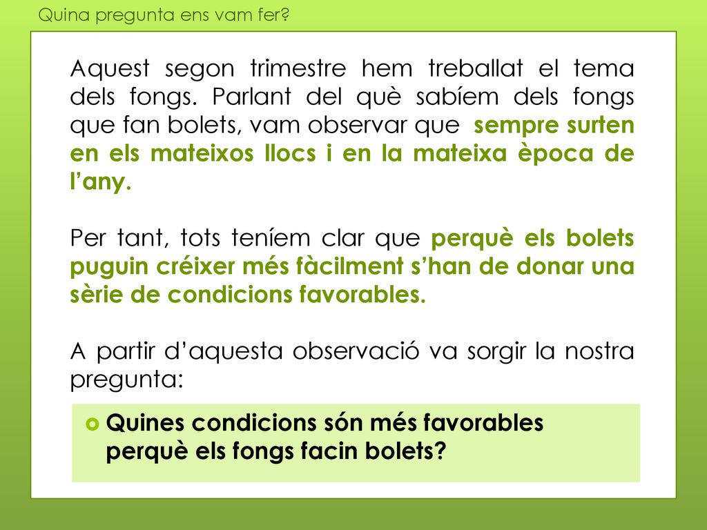 A partir d’aquesta observació va sorgir la nostra pregunta: