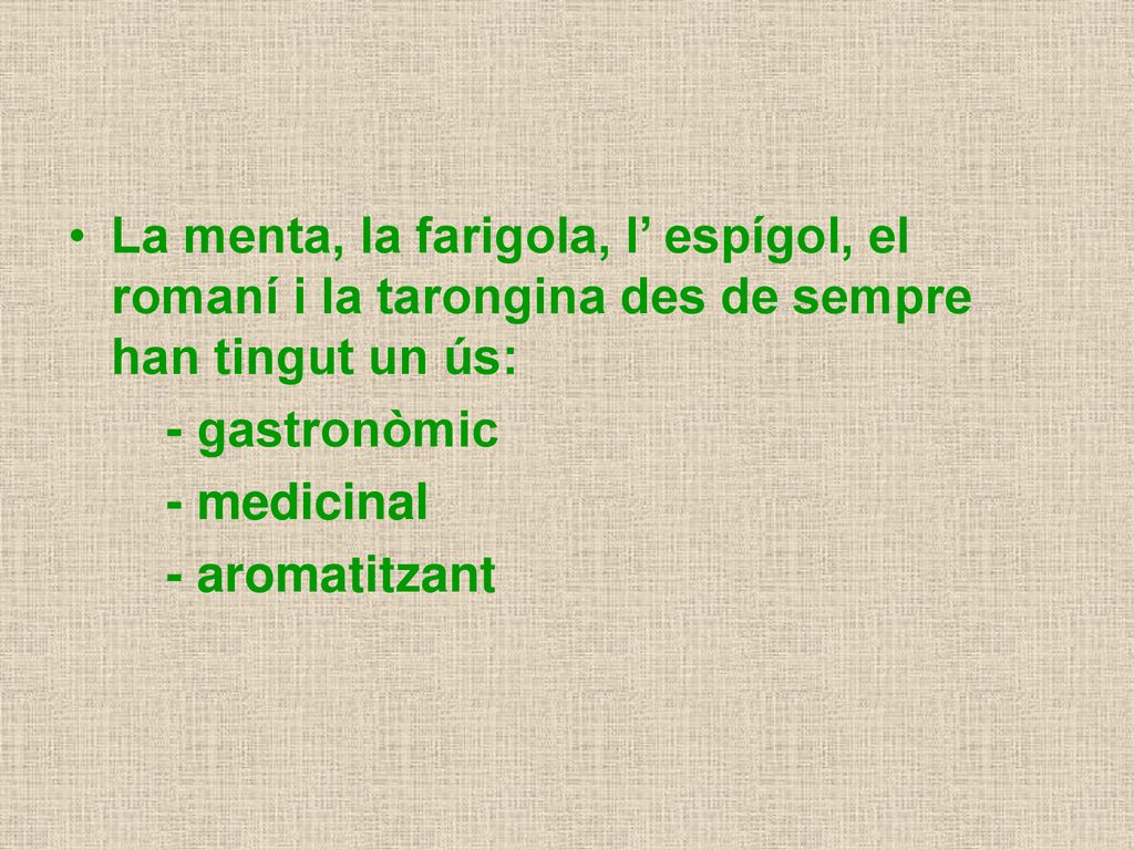 La menta, la farigola, l’ espígol, el romaní i la tarongina des de sempre han tingut un ús: