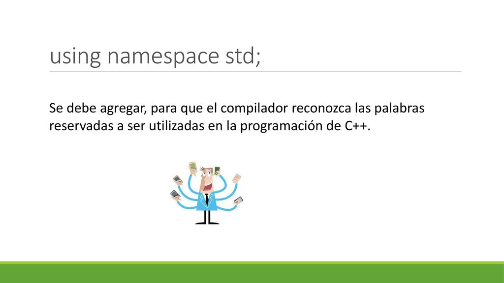 using namespace std; Se debe agregar, para que el compilador reconozca las palabras.