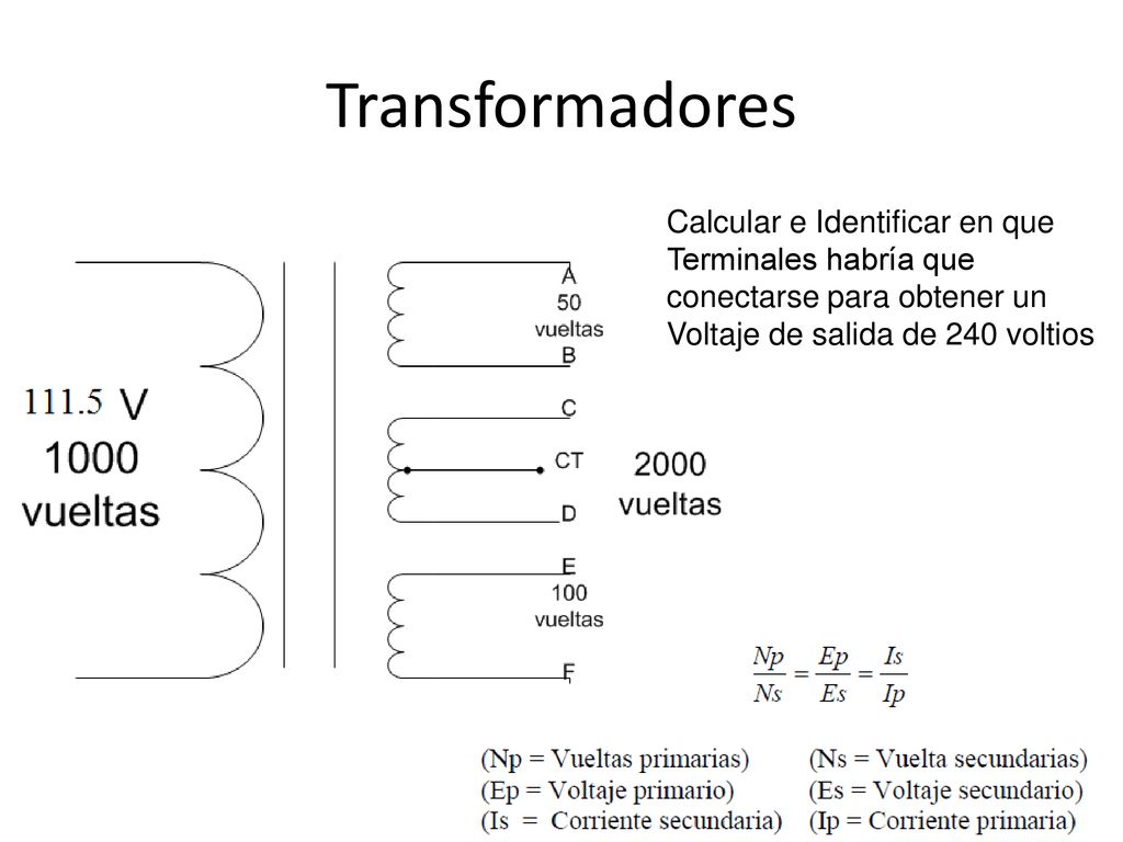 Transformadores Calcular e Identificar en que Terminales habría que conectarse para obtener un Voltaje de salida de 240 voltios.