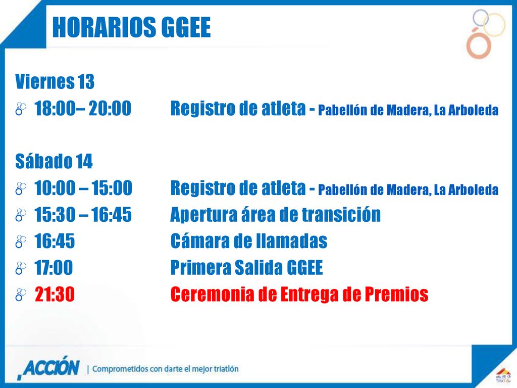 HORARIOS GGEE Viernes :00– 20:00 Registro de atleta - Pabellón de Madera, La Arboleda. Sábado 14.
