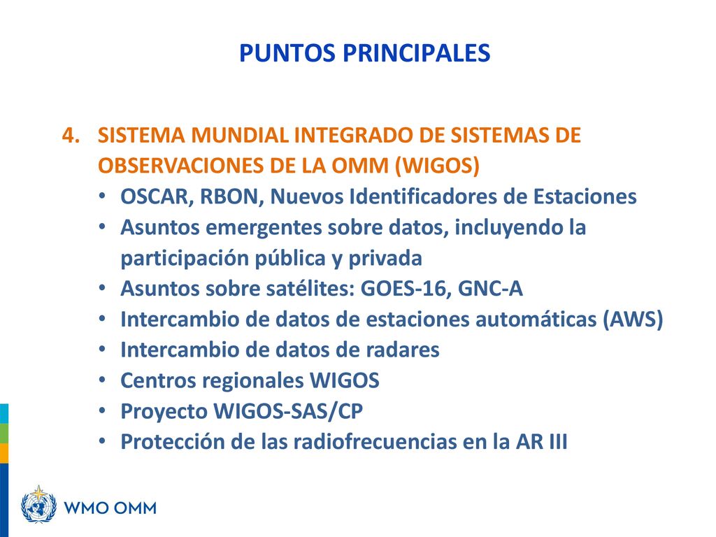 PUNTOS PRINCIPALES 4. SISTEMA MUNDIAL INTEGRADO DE SISTEMAS DE OBSERVACIONES DE LA OMM (WIGOS) OSCAR, RBON, Nuevos Identificadores de Estaciones.