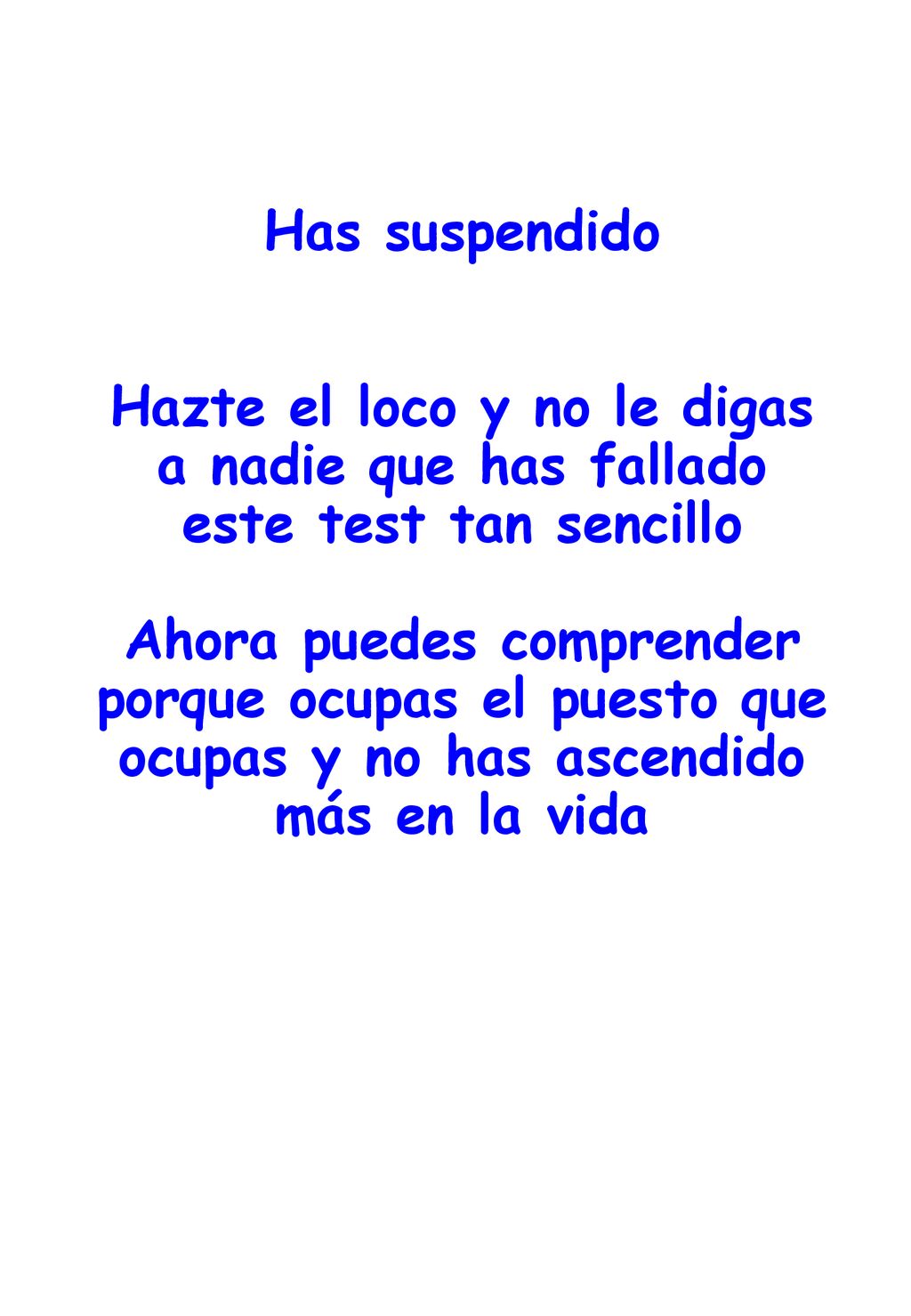 Has suspendido Hazte el loco y no le digas a nadie que has fallado este test tan sencillo Ahora puedes comprender porque ocupas el puesto que ocupas y no has ascendido más en la vida