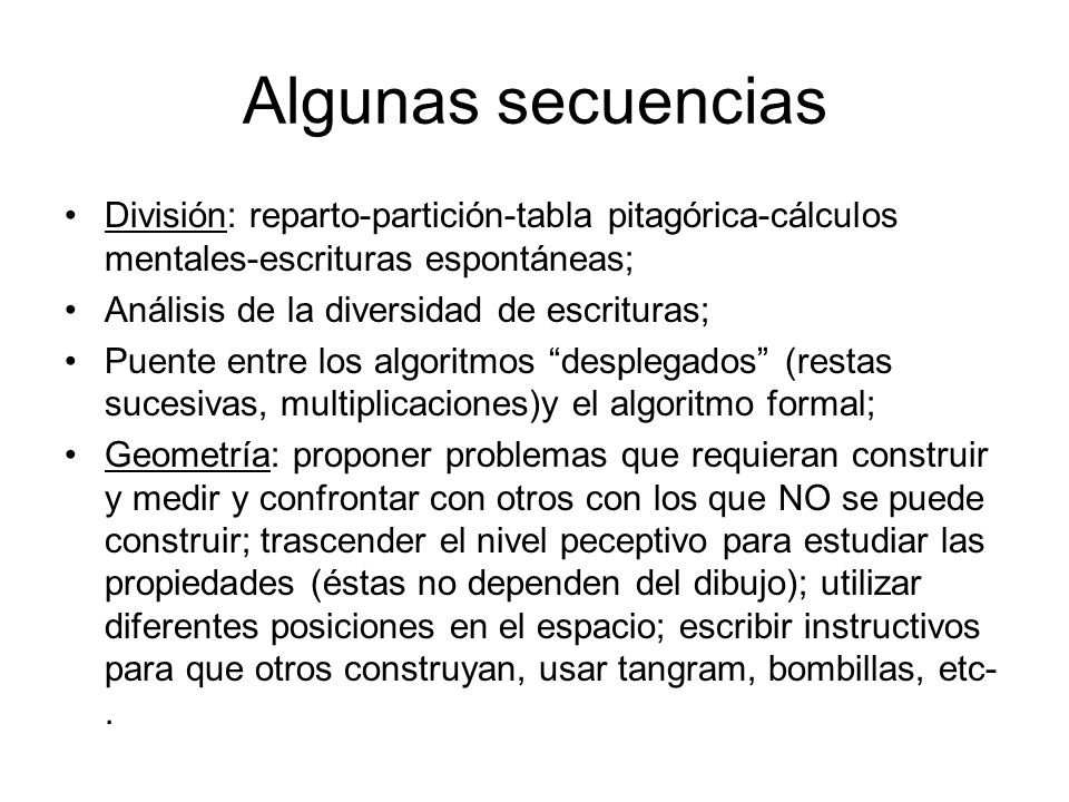Algunas secuencias División: reparto-partición-tabla pitagórica-cálculos mentales-escrituras espontáneas;