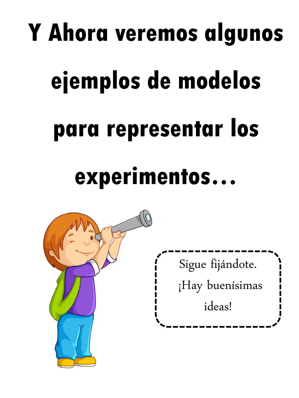 Y Ahora veremos algunos ejemplos de modelos para representar los experimentos…