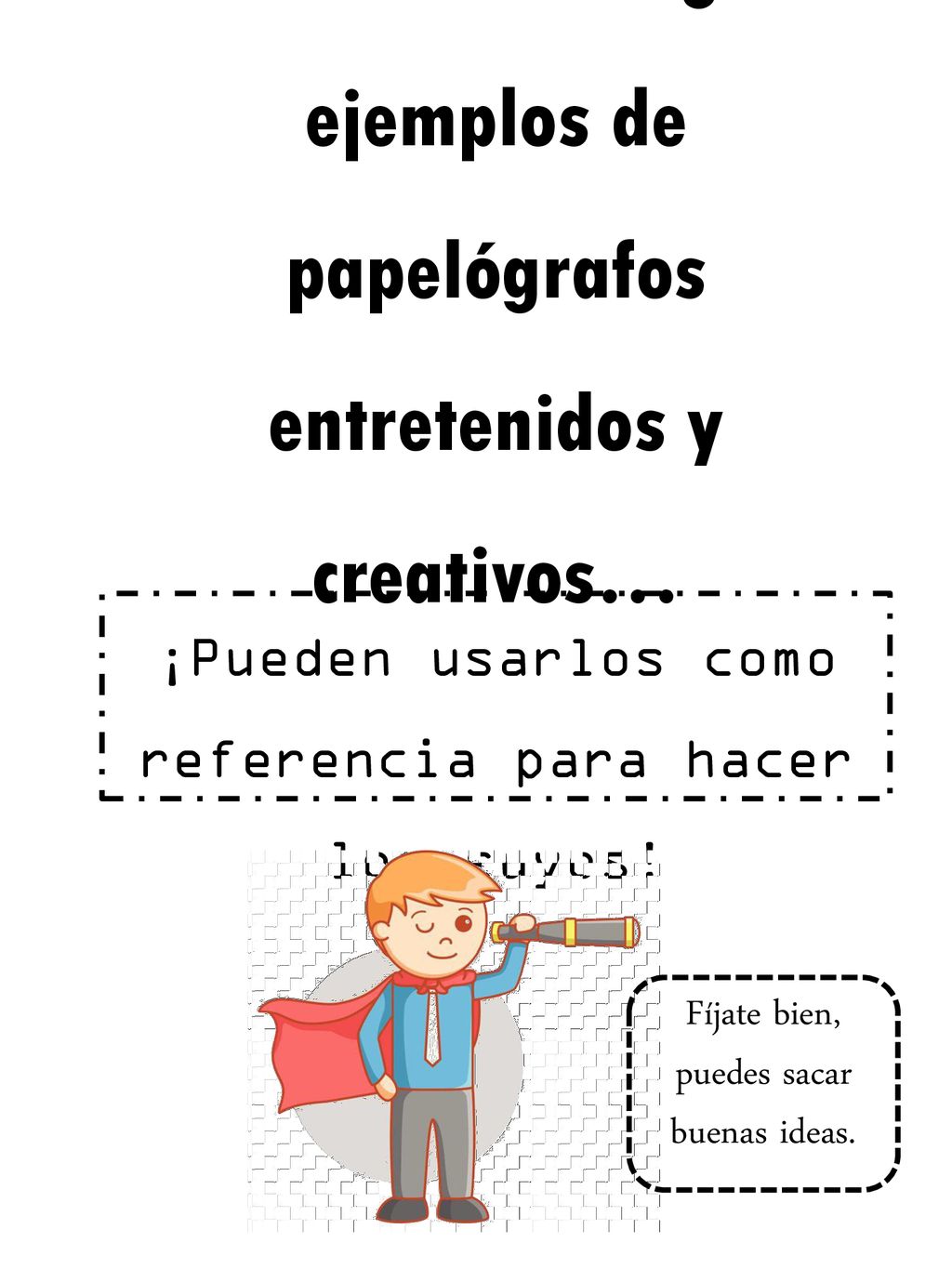 Ahora veremos algunos ejemplos de papelógrafos entretenidos y creativos…