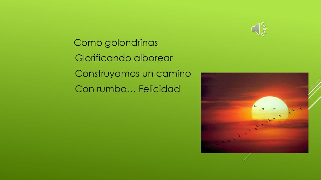 Glorificando alborear Construyamos un camino Con rumbo… Felicidad