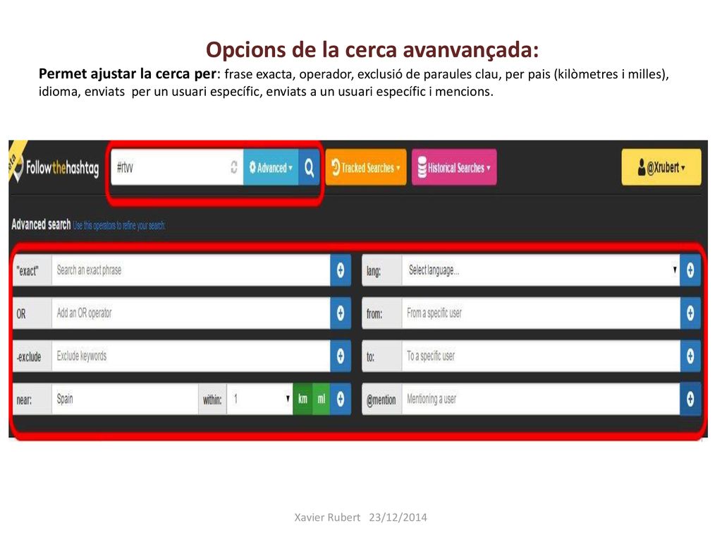 Opcions de la cerca avanvançada: Permet ajustar la cerca per: frase exacta, operador, exclusió de paraules clau, per pais (kilòmetres i milles), idioma, enviats per un usuari específic, enviats a un usuari específic i mencions.