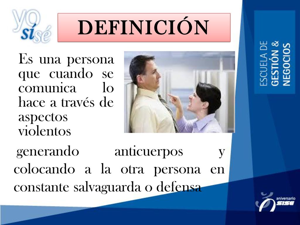 DEFINICIÓN Es una persona que cuando se comunica lo hace a través de aspectos violentos.