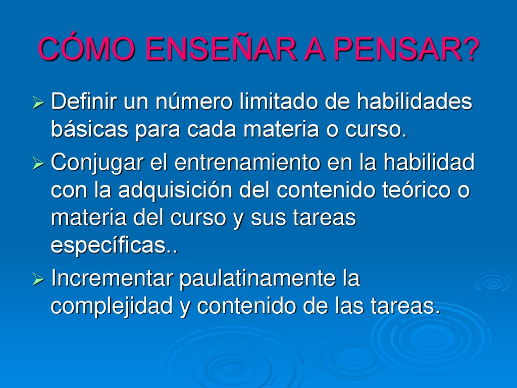 CÓMO ENSEÑAR A PENSAR Definir un número limitado de habilidades básicas para cada materia o curso.