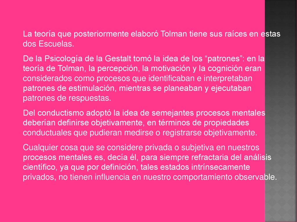 La teoría que posteriormente elaboró Tolman tiene sus raíces en estas dos Escuelas.