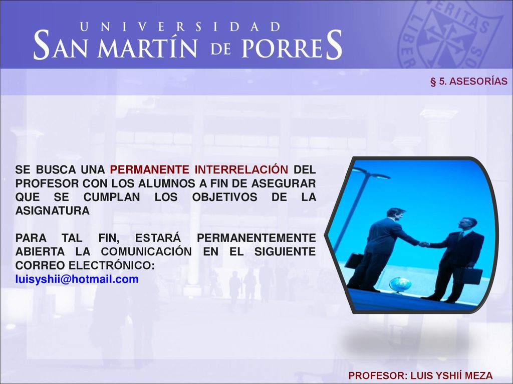 § 5. ASESORÍAS SE BUSCA UNA PERMANENTE INTERRELACIÓN DEL PROFESOR CON LOS ALUMNOS A FIN DE ASEGURAR QUE SE CUMPLAN LOS OBJETIVOS DE LA ASIGNATURA.