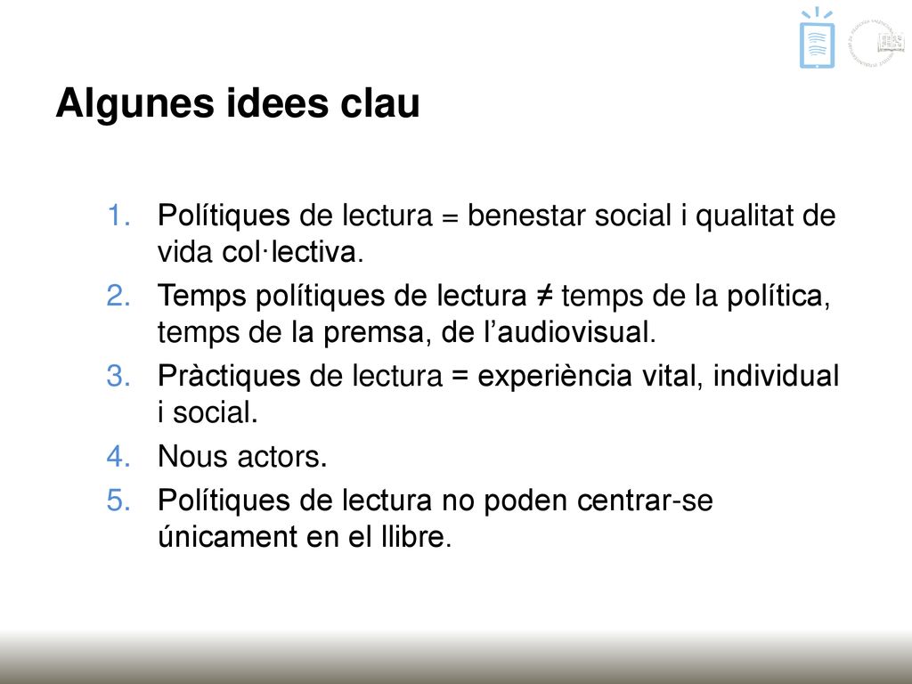 Algunes idees clau Polítiques de lectura = benestar social i qualitat de vida col·lectiva.