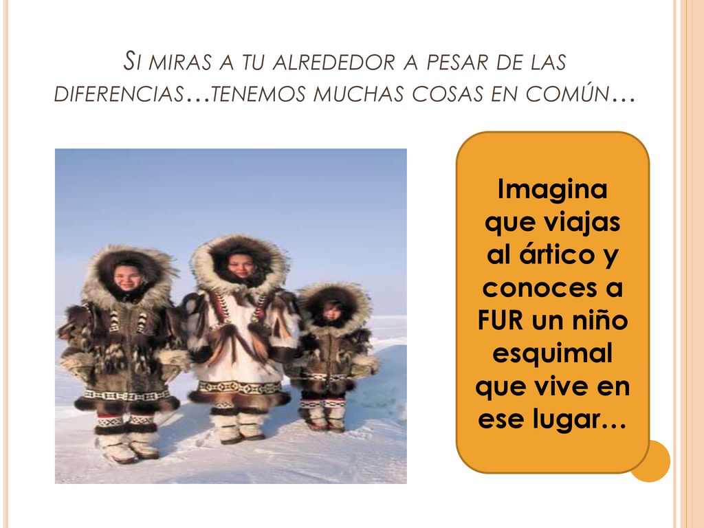 Si miras a tu alrededor a pesar de las diferencias…tenemos muchas cosas en común…
