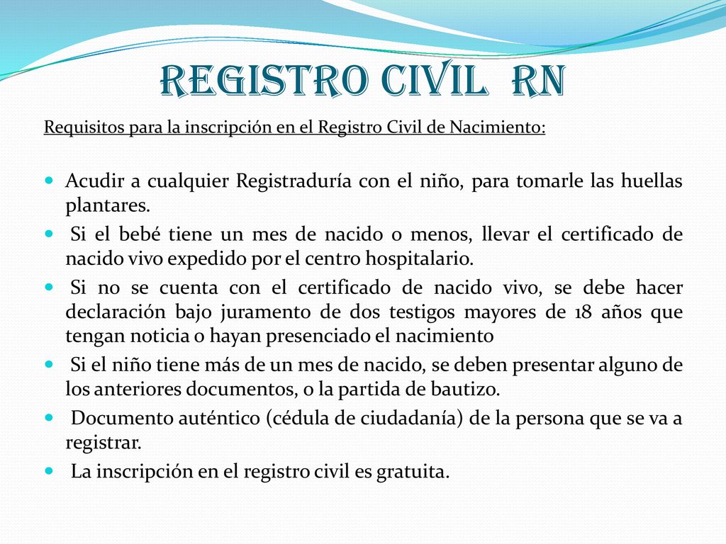 REGISTRO CIVIL RN Requisitos para la inscripción en el Registro Civil de Nacimiento:
