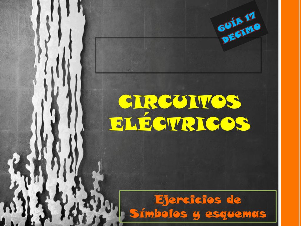 CIRCUITOS ELÉCTRICOS Ejercicios de Símbolos y esquemas GUÍA 17 DECIMO
