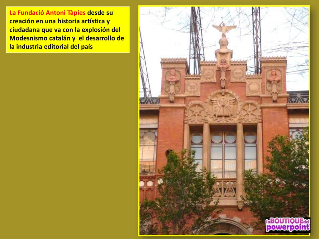 La Fundació Antoni Tàpies desde su creación en una historia artística y ciudadana que va con la explosión del Modesnismo catalán y el desarrollo de la industria editorial del país