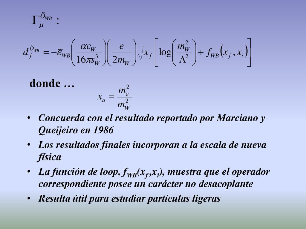 donde … Concuerda con el resultado reportado por Marciano y Queijeiro en Los resultados finales incorporan a la escala de nueva física.