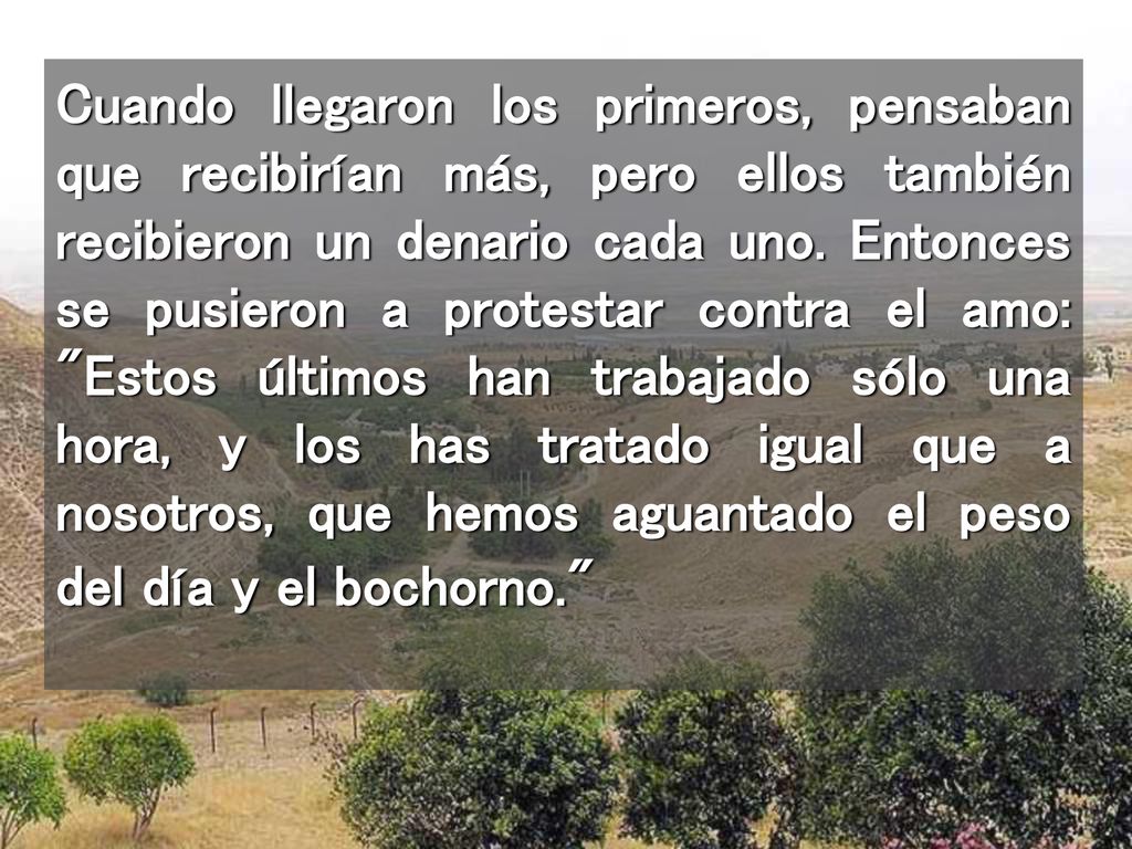 Cuando llegaron los primeros, pensaban que recibirían más, pero ellos también recibieron un denario cada uno.