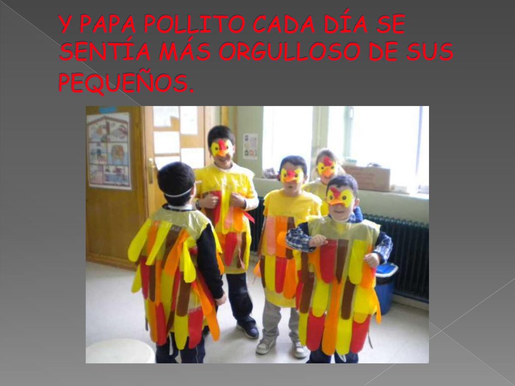 Y PAPA POLLITO CADA DÍA SE SENTÍA MÁS ORGULLOSO DE SUS PEQUEÑOS.