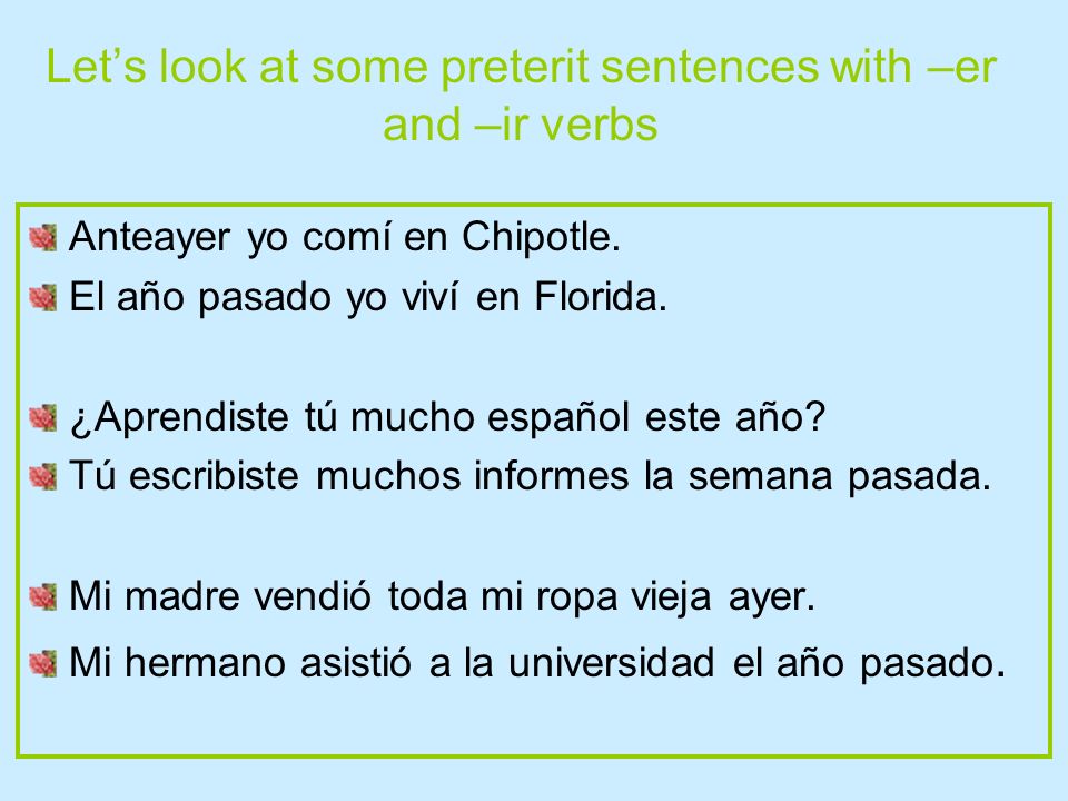 Let’s look at some preterit sentences with –er and –ir verbs