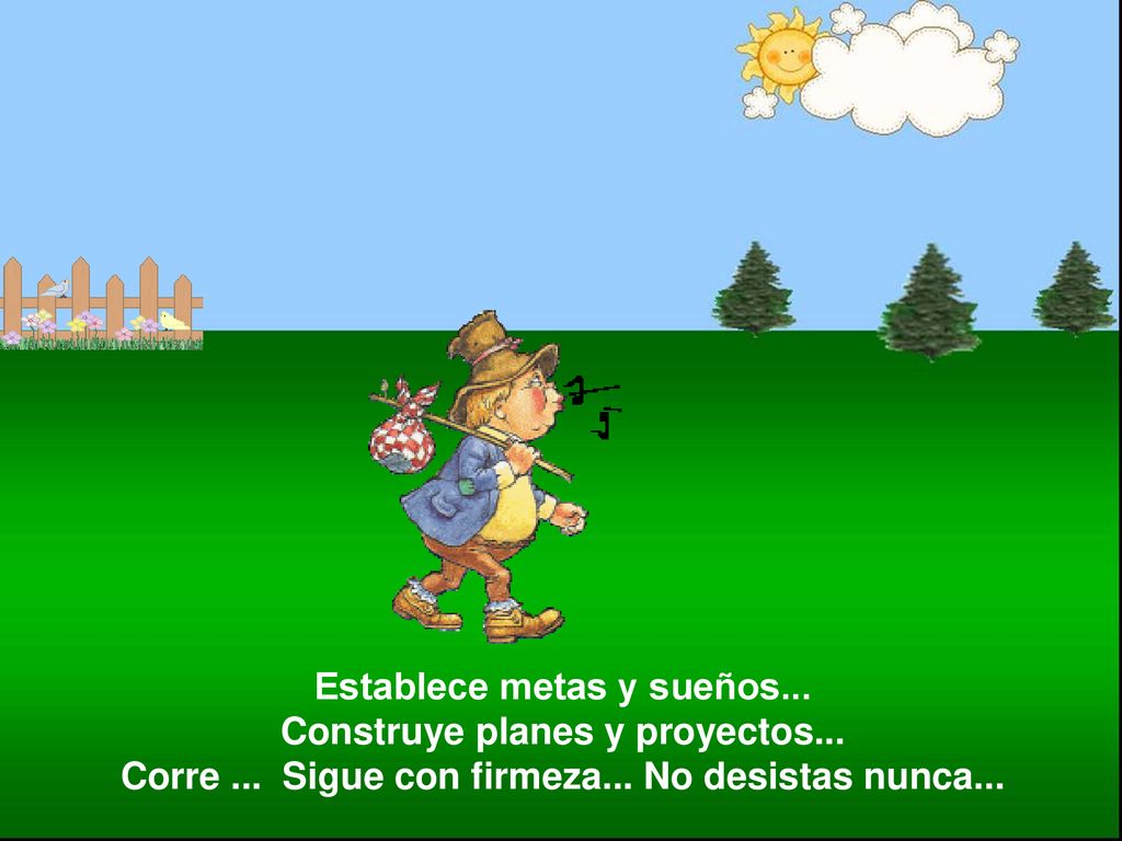 Establece metas y sueños. Construye planes y proyectos. Corre