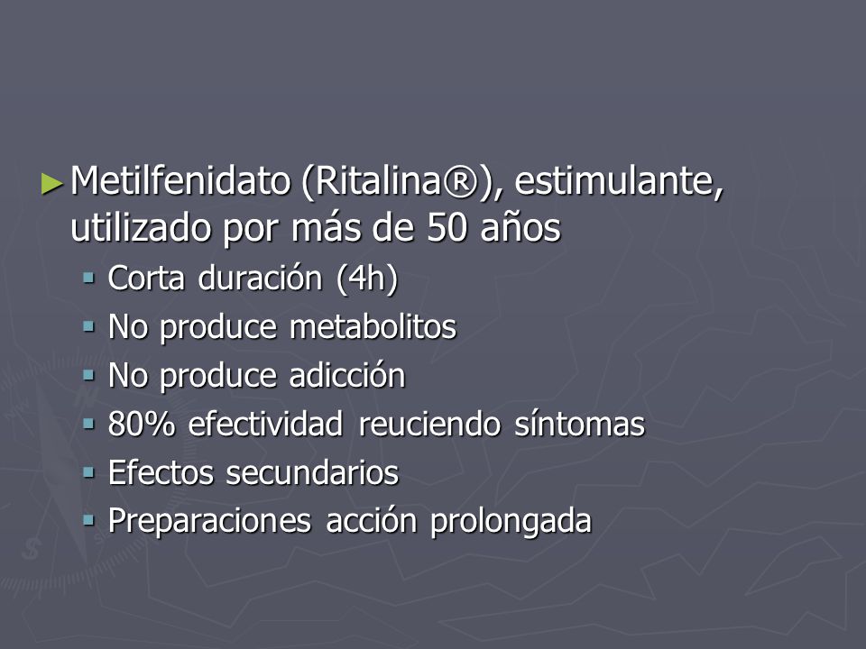 Metilfenidato (Ritalina®), estimulante, utilizado por más de 50 años
