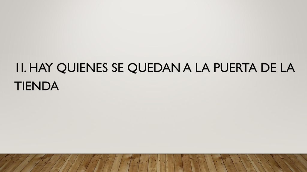 1I. HAY QUIENES SE QUEDAN A LA PUERTA DE LA TIENDA