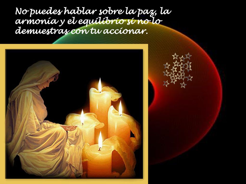 No puedes hablar sobre la paz, la armonía y el equilibrio si no lo demuestras con tu accionar.