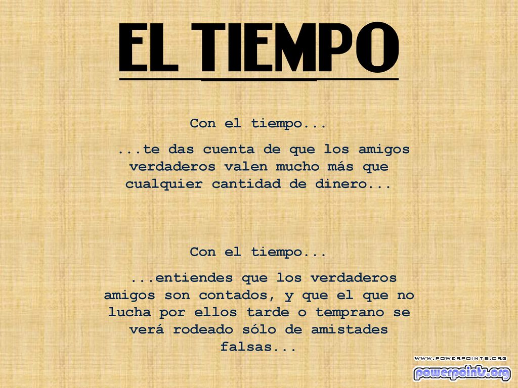Con el tiempo te das cuenta de que los amigos verdaderos valen mucho más que cualquier cantidad de dinero...