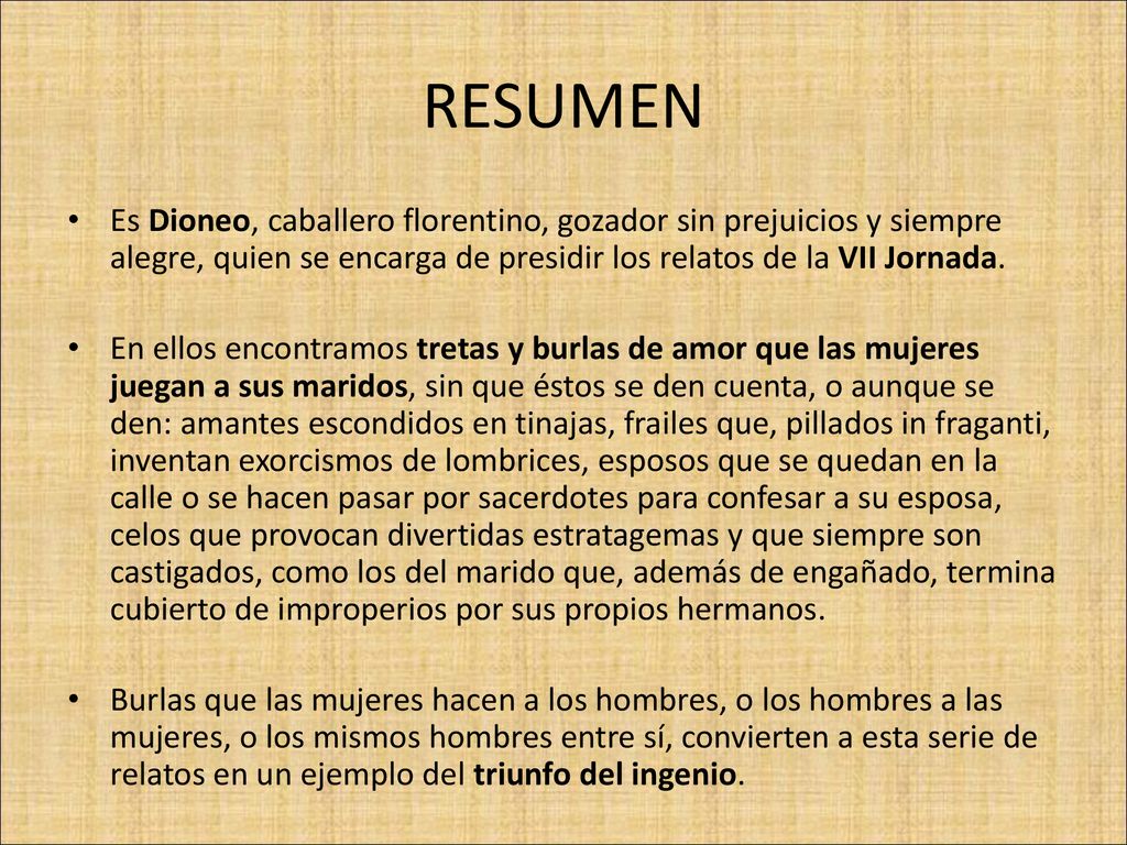 RESUMEN Es Dioneo, caballero florentino, gozador sin prejuicios y siempre alegre, quien se encarga de presidir los relatos de la VII Jornada.