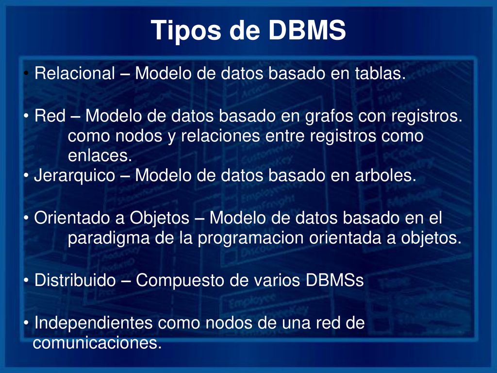 Tipos de DBMS Relacional – Modelo de datos basado en tablas.