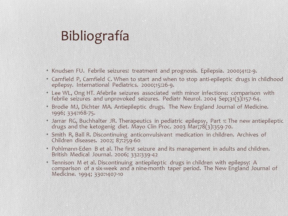Bibliografía Knudsen FU. Febrile seizures: treatment and prognosis. Epilepsia. 2000;41:2-9.