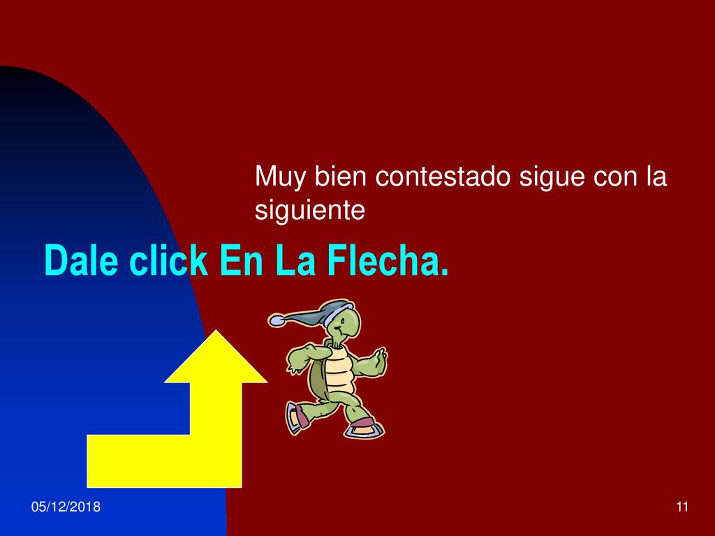 Dale click En La Flecha. Muy bien contestado sigue con la siguiente