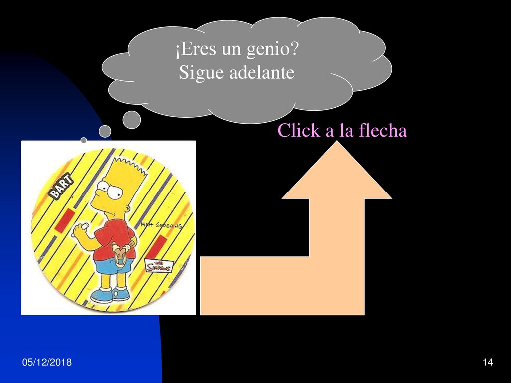 ¡Eres un genio Sigue adelante Click a la flecha 05/12/2018