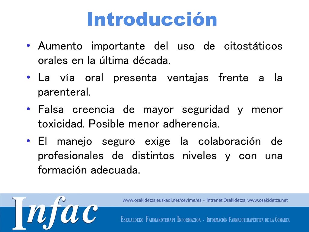 Introducción Aumento importante del uso de citostáticos orales en la última década. La vía oral presenta ventajas frente a la parenteral.