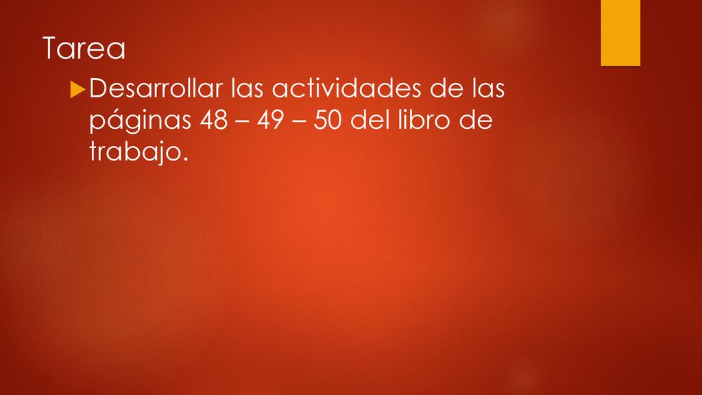 Tarea Desarrollar las actividades de las páginas 48 – 49 – 50 del libro de trabajo.