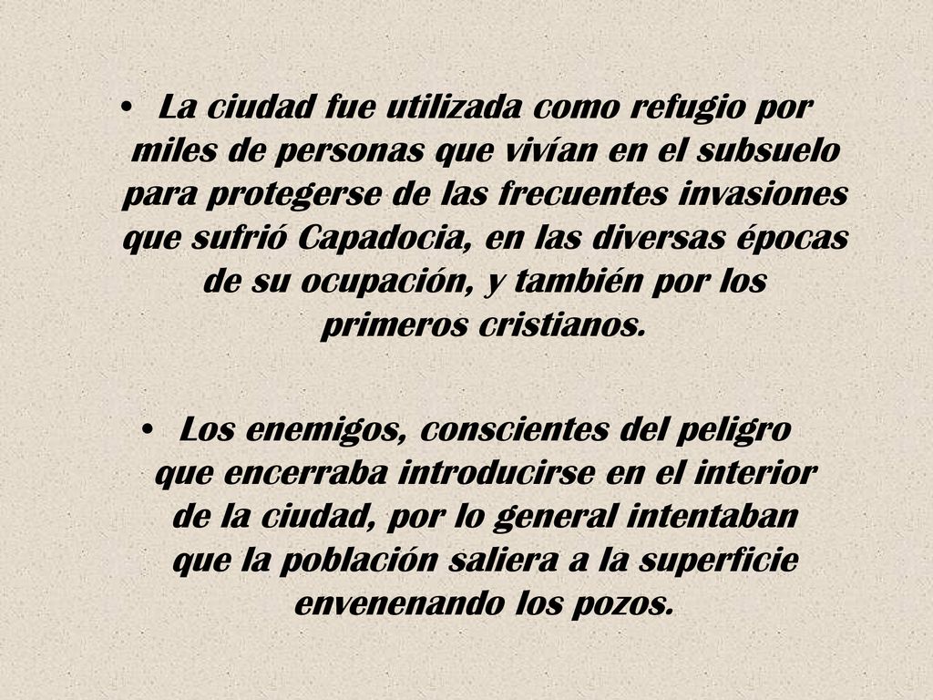 La ciudad fue utilizada como refugio por miles de personas que vivían en el subsuelo para protegerse de las frecuentes invasiones que sufrió Capadocia, en las diversas épocas de su ocupación, y también por los primeros cristianos.