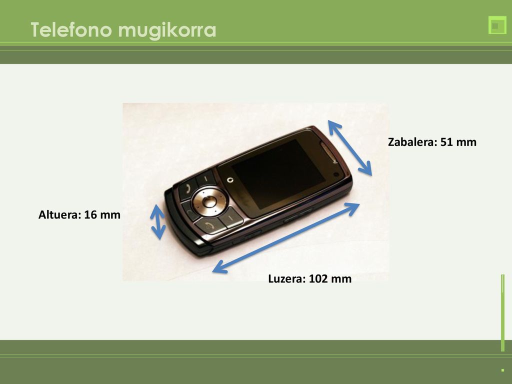 Telefono mugikorra Zabalera: 51 mm Altuera: 16 mm Luzera: 102 mm