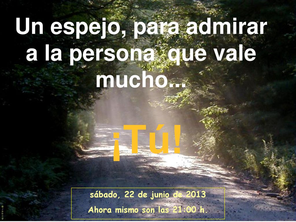 Un espejo, para admirar a la persona que vale mucho...
