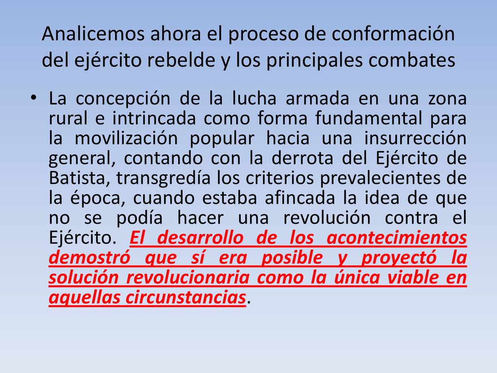 Analicemos ahora el proceso de conformación del ejército rebelde y los principales combates