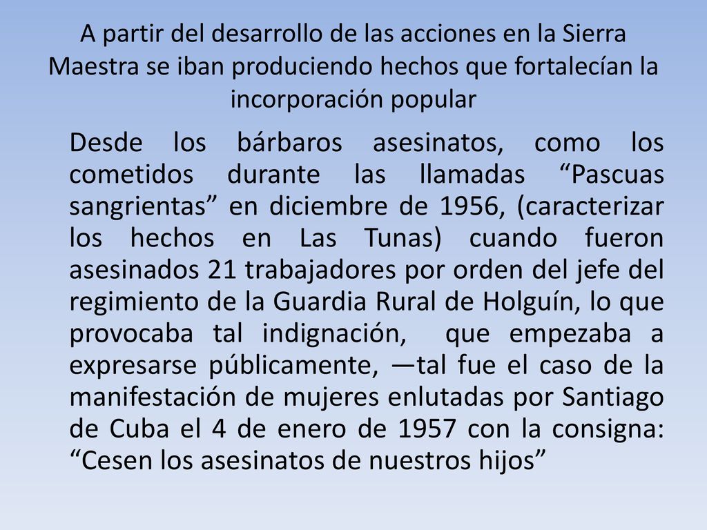 A partir del desarrollo de las acciones en la Sierra Maestra se iban produciendo hechos que fortalecían la incorporación popular