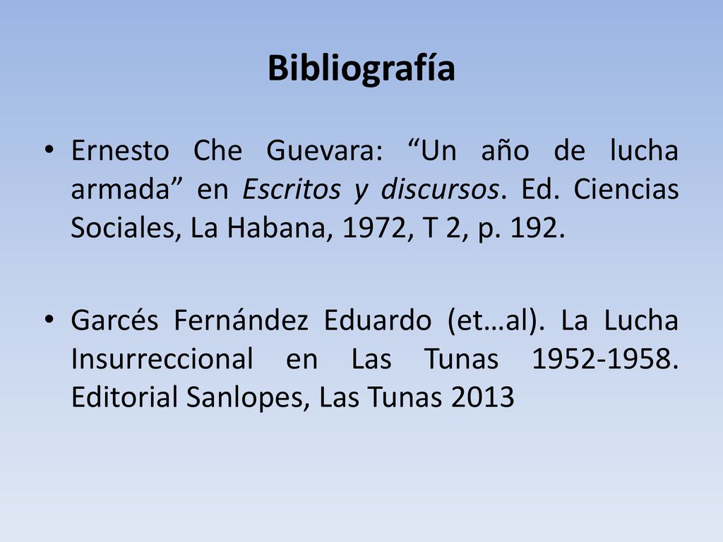 Bibliografía Ernesto Che Guevara: Un año de lucha armada en Escritos y discursos. Ed. Ciencias Sociales, La Habana, 1972, T 2, p