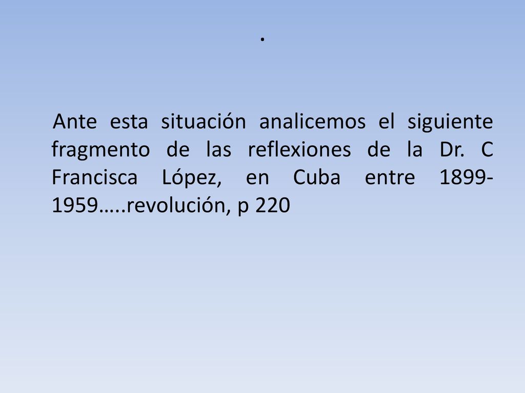 Ante esta situación analicemos el siguiente fragmento de las reflexiones de la Dr.