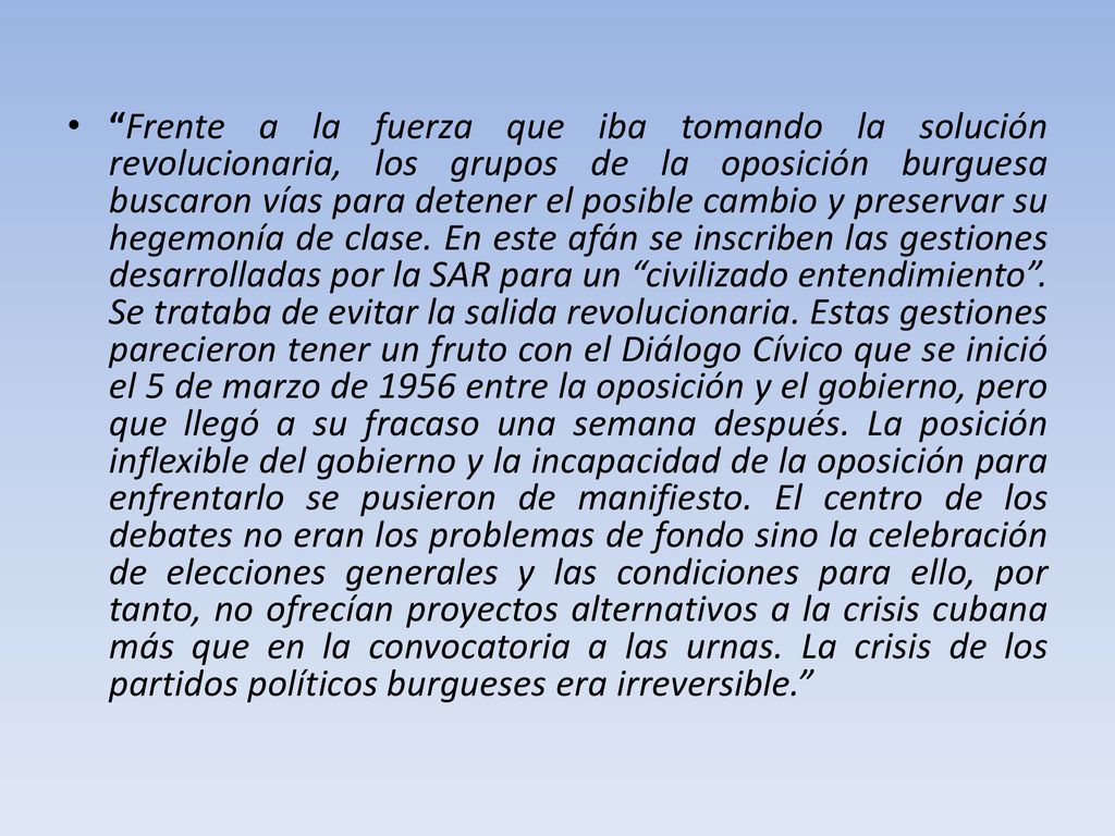 Frente a la fuerza que iba tomando la solución revolucionaria, los grupos de la oposición burguesa buscaron vías para detener el posible cambio y preservar su hegemonía de clase.
