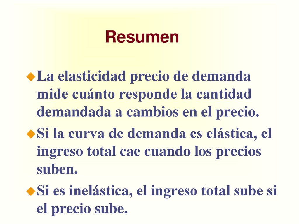 Resumen La elasticidad precio de demanda mide cuánto responde la cantidad demandada a cambios en el precio.
