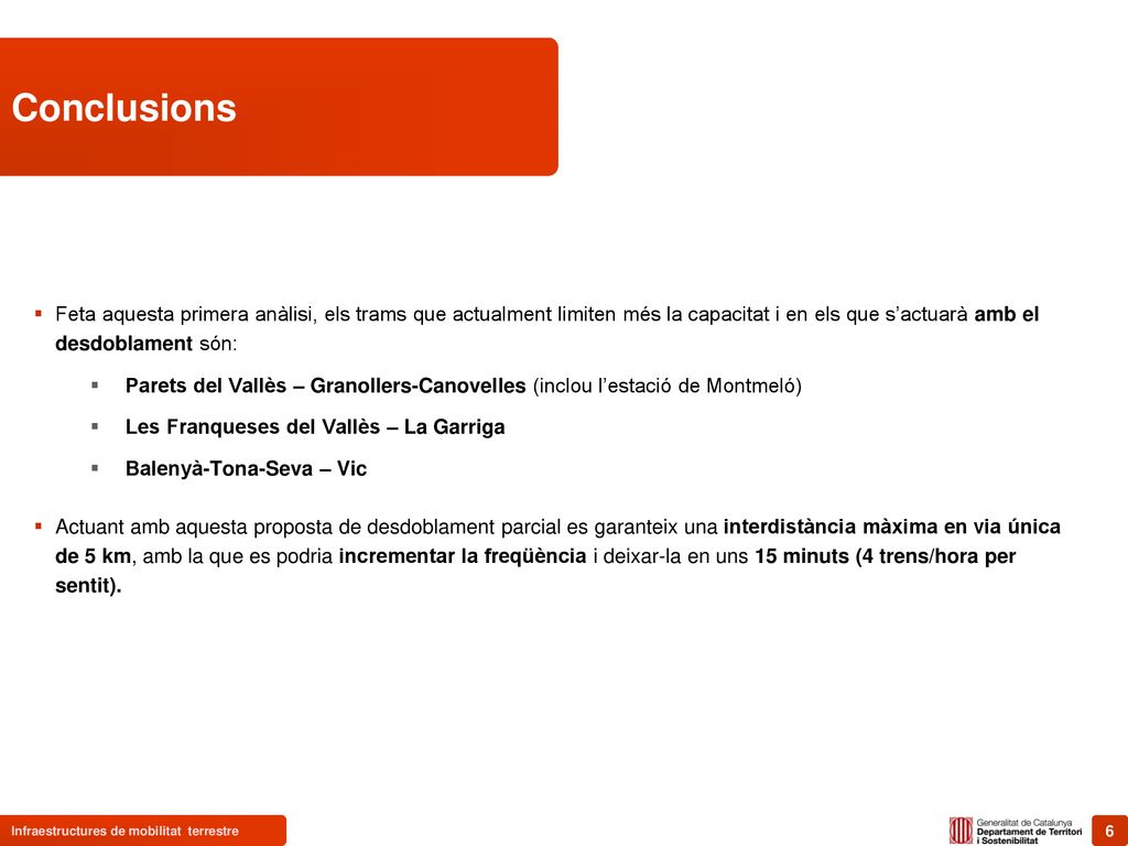 Conclusions Feta aquesta primera anàlisi, els trams que actualment limiten més la capacitat i en els que s’actuarà amb el desdoblament són:
