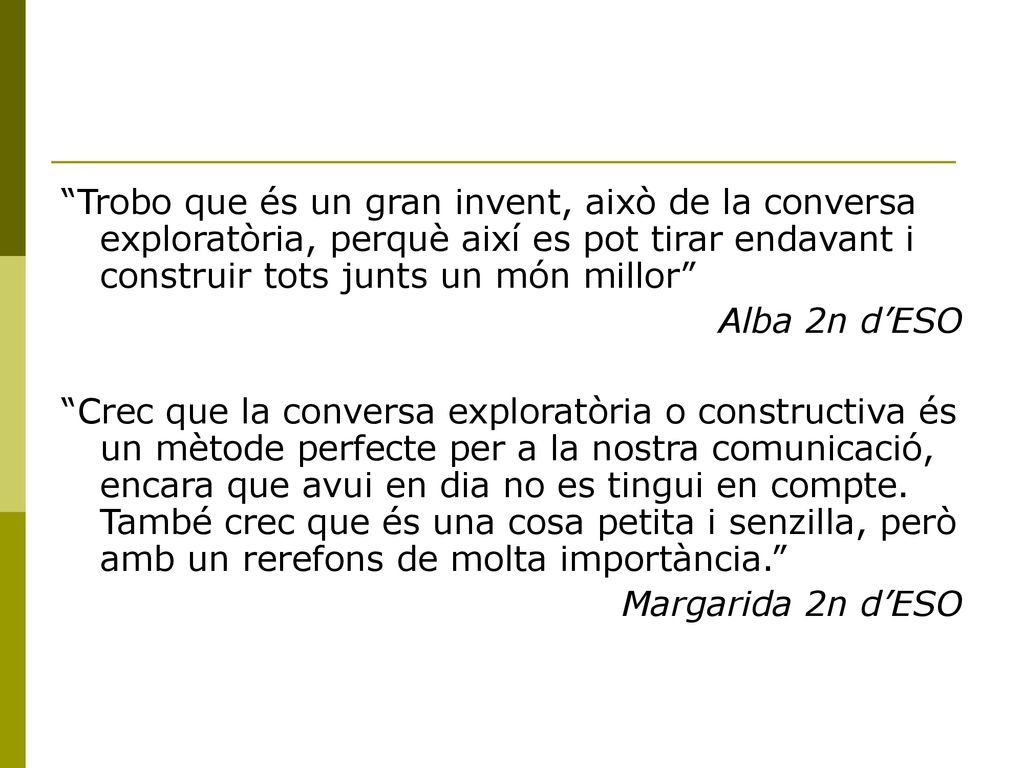 Trobo que és un gran invent, això de la conversa exploratòria, perquè així es pot tirar endavant i construir tots junts un món millor