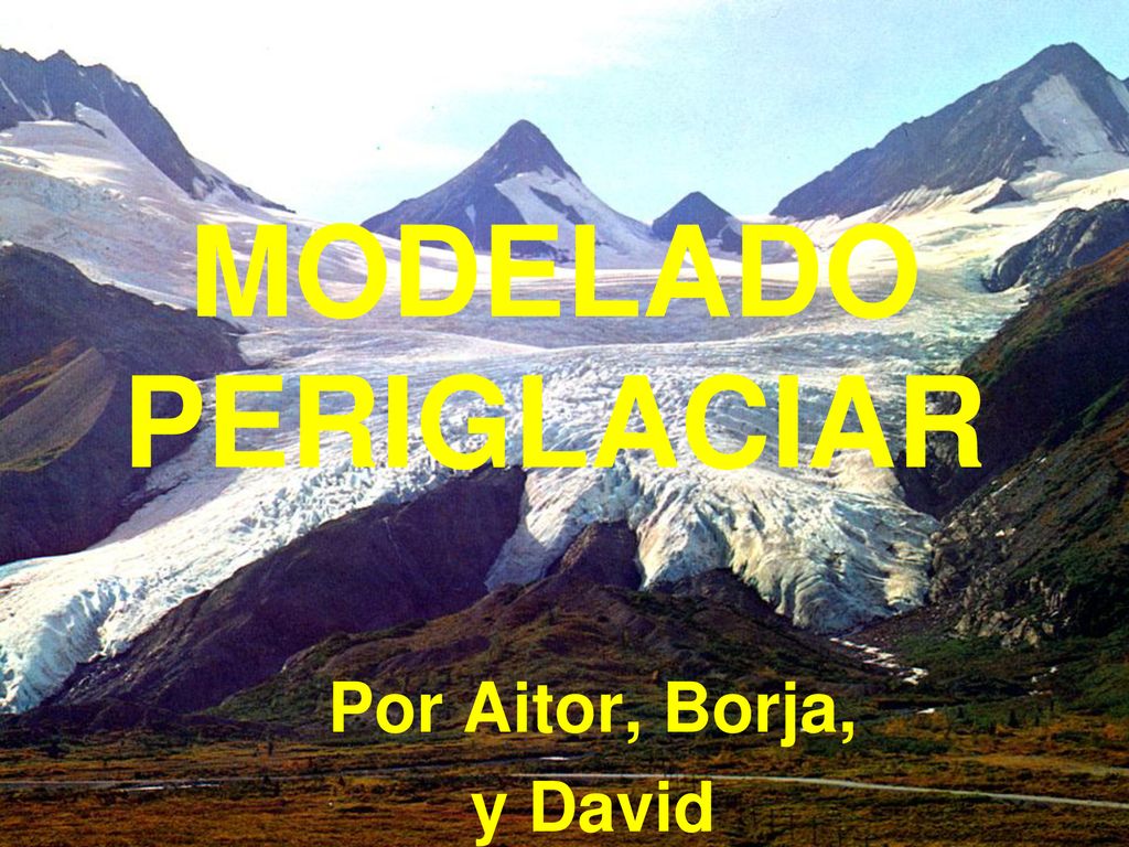 MODELADO PERIGLACIAR Por Aitor, Borja, y David