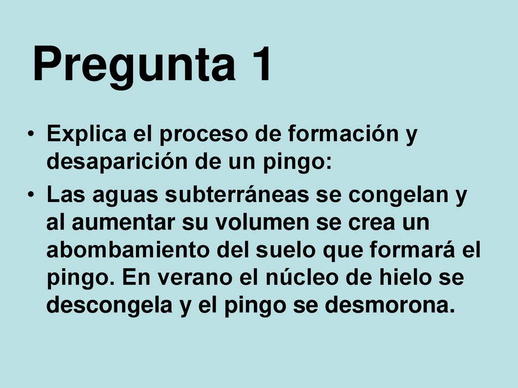 Pregunta 1 Explica el proceso de formación y desaparición de un pingo:
